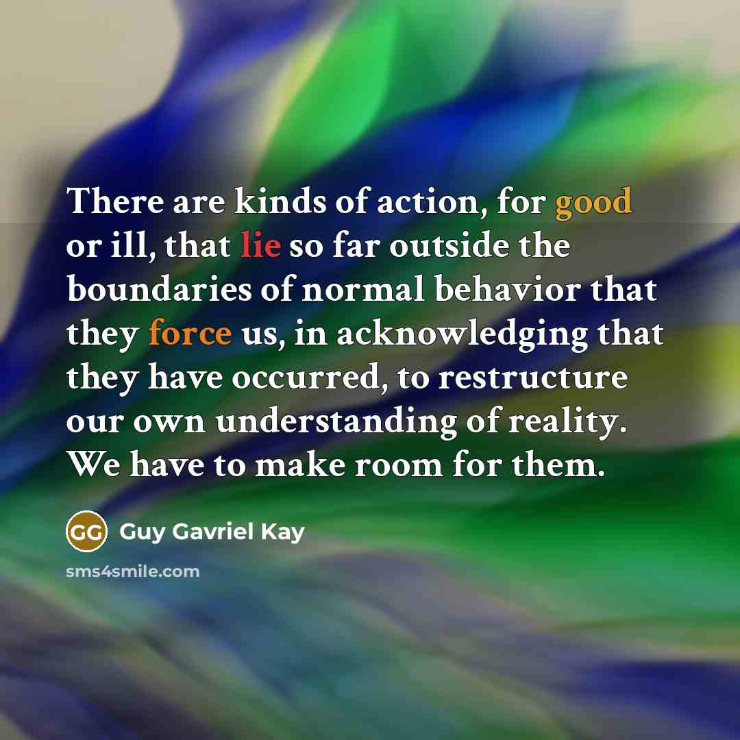 “There are kinds of action, for good or ill, that…” quote by Guy Gavriel Kay