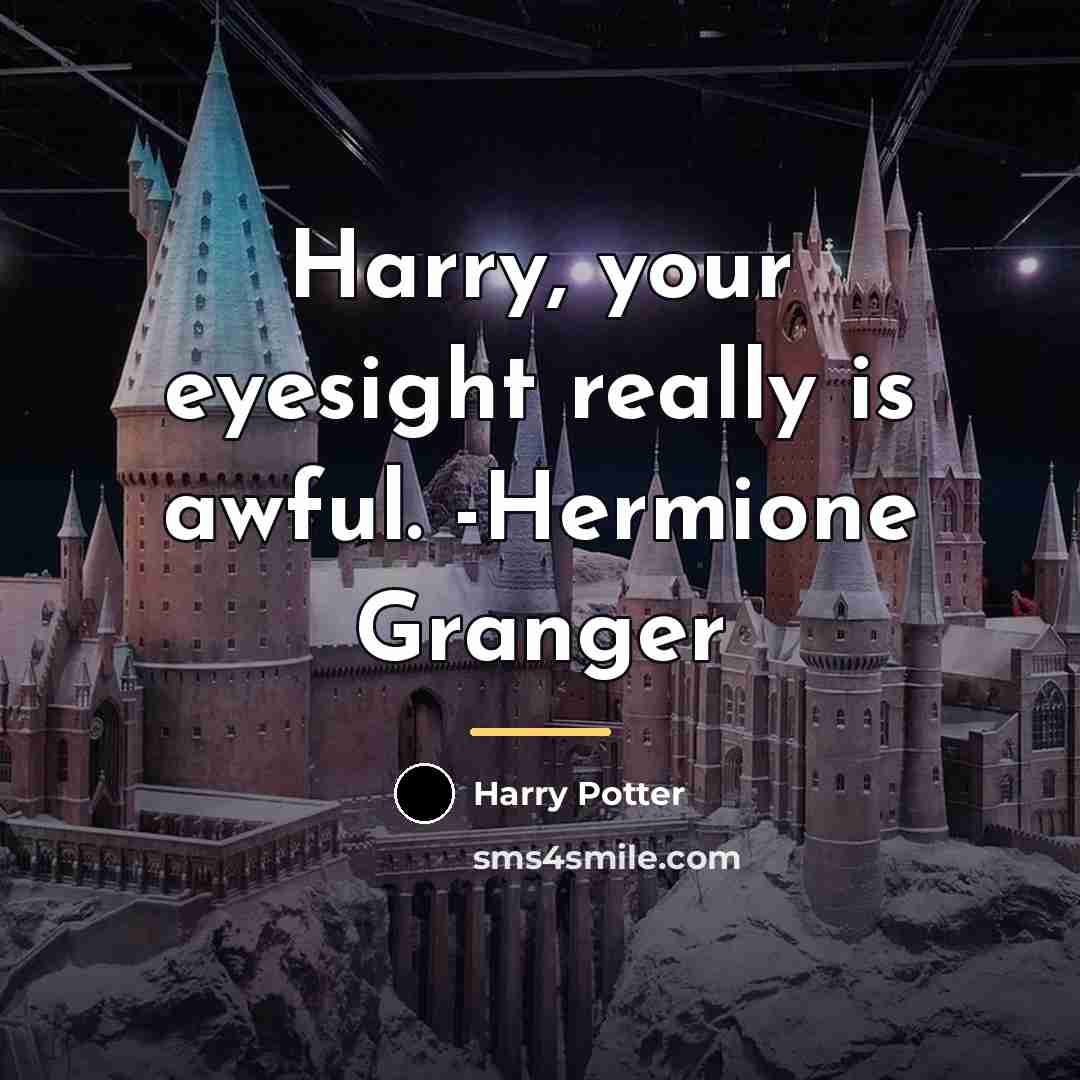 “Harry, your eyesight really is awful. -Hermione Granger…” quote by Harry Potter