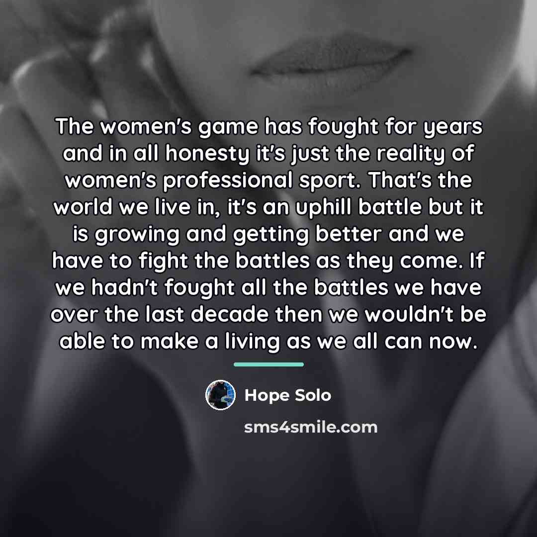 “The women's game has fought for years and in all…” quote by Hope Solo