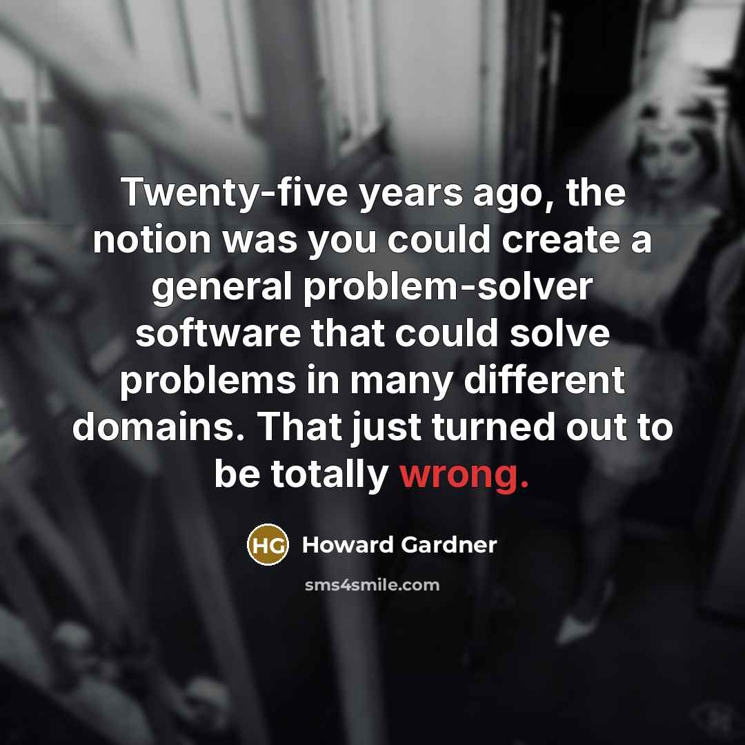 “Twenty-five years ago, the notion was you could create a…” quote by Howard Gardner