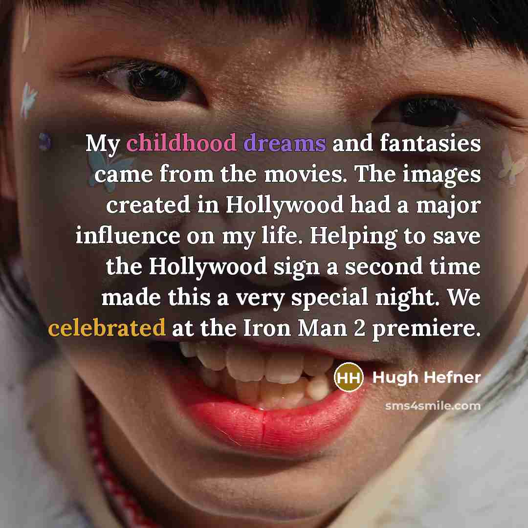 “My childhood dreams and fantasies came from the movies. The…” quote by Hugh Hefner