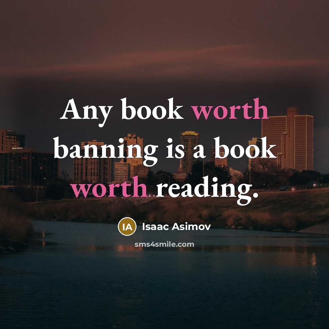 “Any book worth banning is a book worth reading.” quote by Isaac Asimov