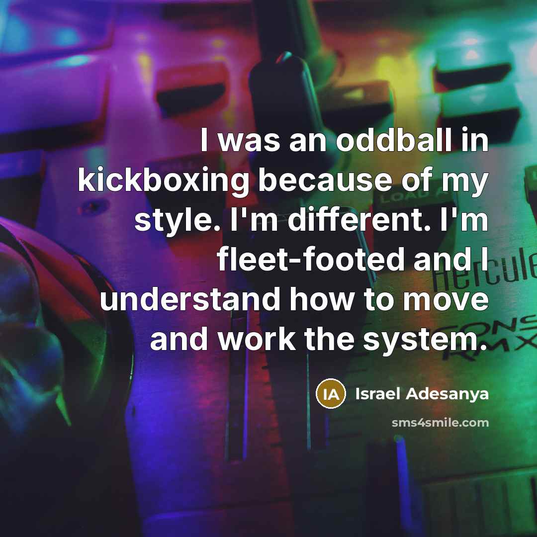 “I was an oddball in kickboxing because of my style.…” quote by Israel Adesanya