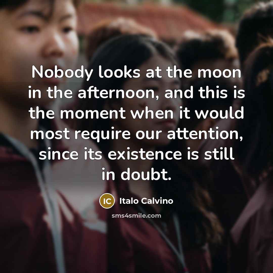 “Nobody looks at the moon in the afternoon, and this…” quote by Italo Calvino