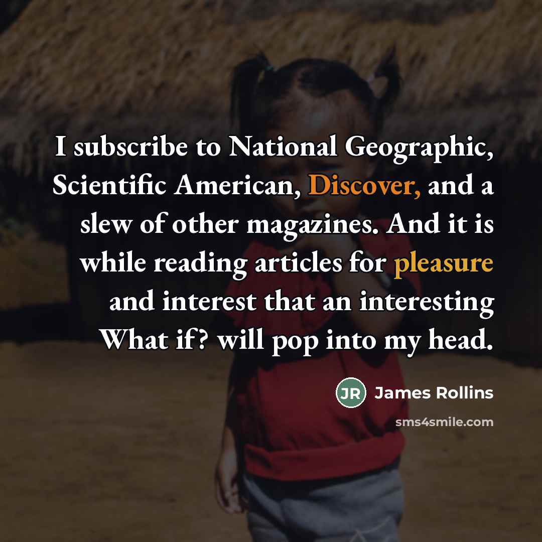 “I subscribe to National Geographic, Scientific American, Discover, and a…” quote by James Rollins