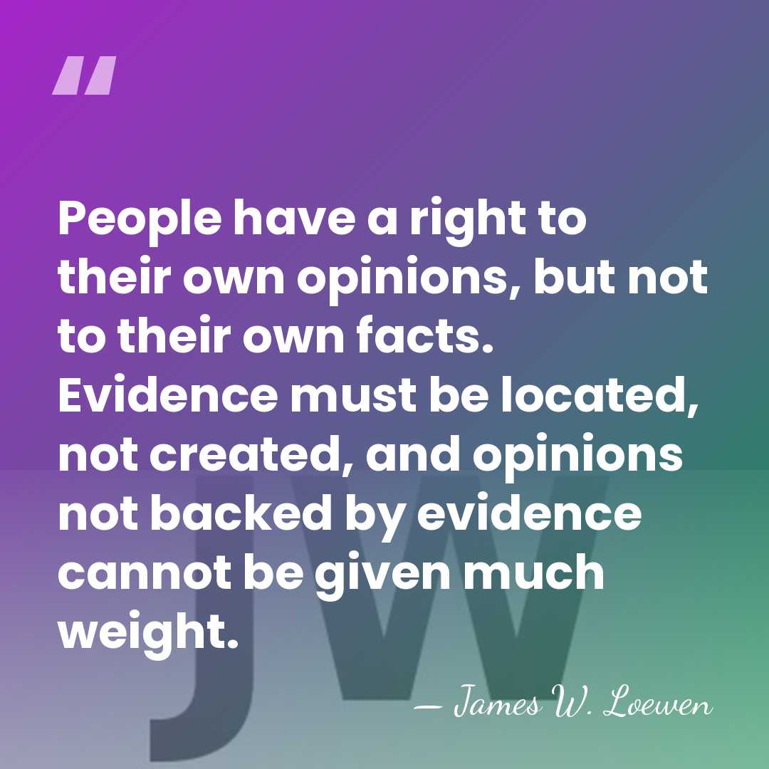 People have a right to their own opinions, but not to their&hellip; - James W. Loewen