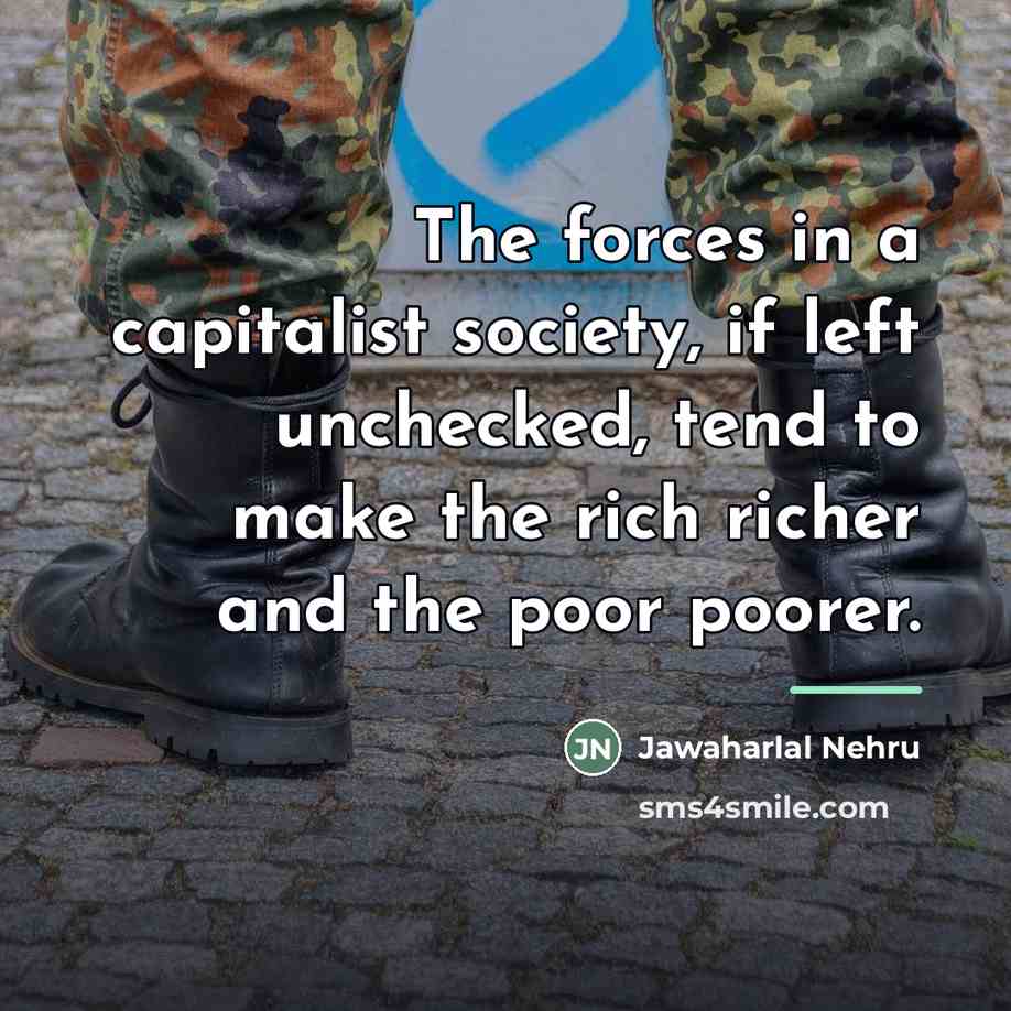 “The forces in a capitalist society, if left unchecked, tend…” quote by Jawaharlal Nehru