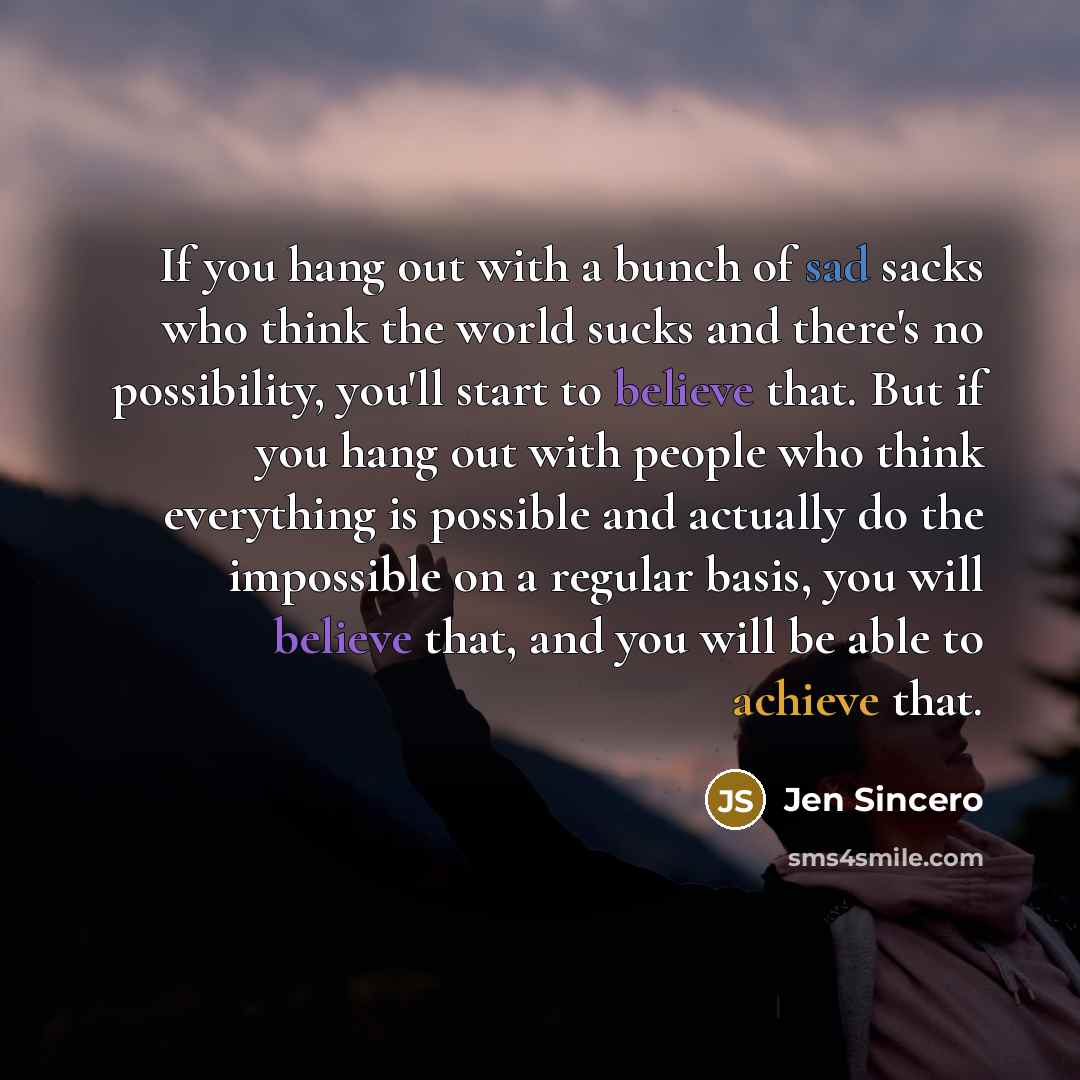 “If you hang out with a bunch of sad sacks…” quote by Jen Sincero
