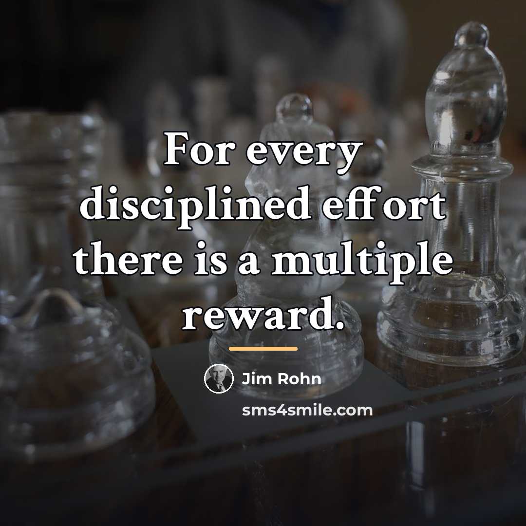 “For every disciplined effort there is a multiple reward.…” quote by Jim Rohn