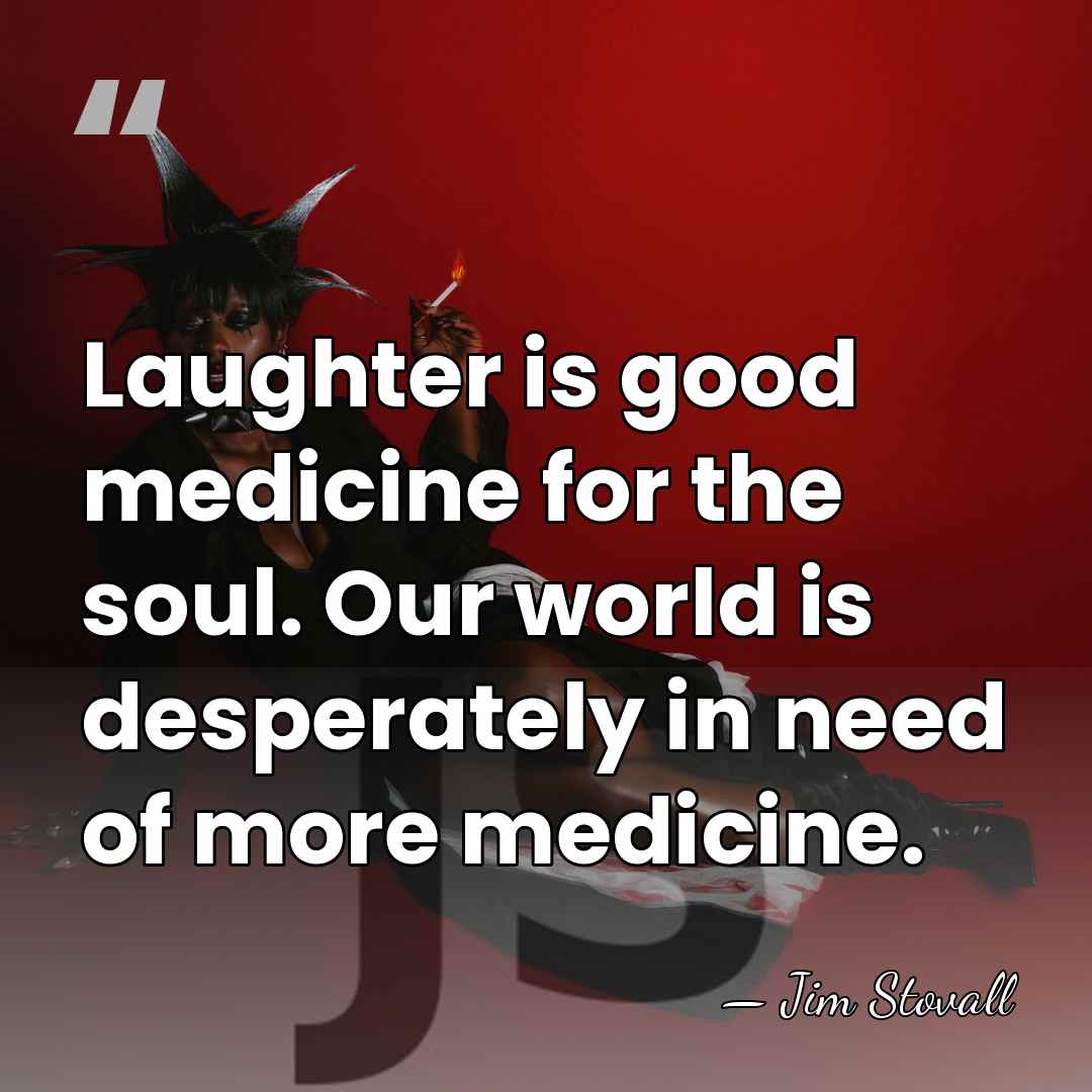 Laughter is good medicine for the soul. Our world is desperately in&hellip; - Jim Stovall