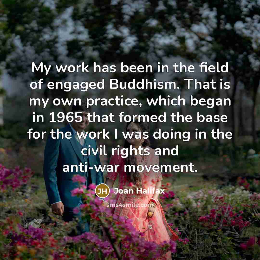 “My work has been in the field of engaged Buddhism.…” quote by Joan Halifax