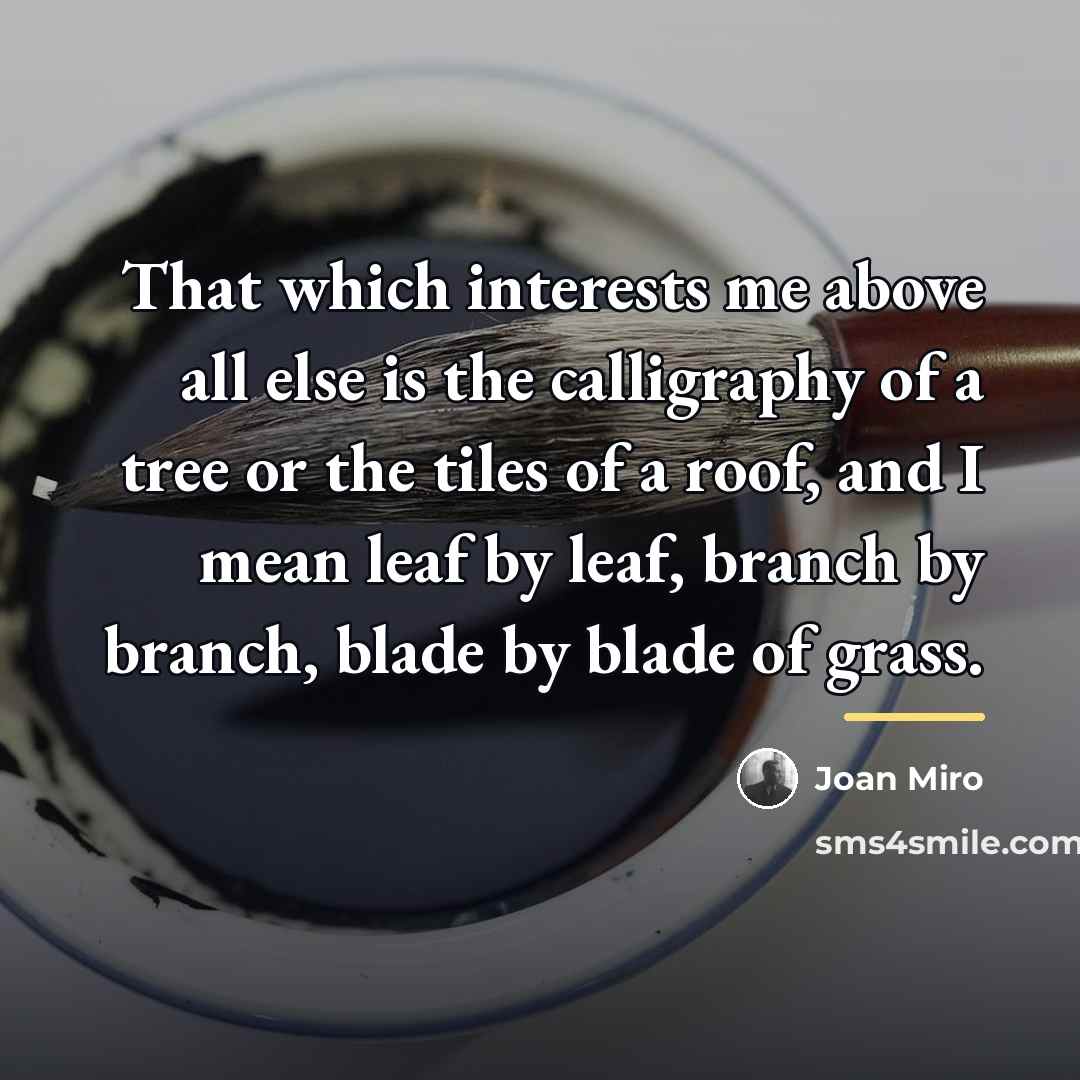“That which interests me above all else is the calligraphy…” quote by Joan Miro