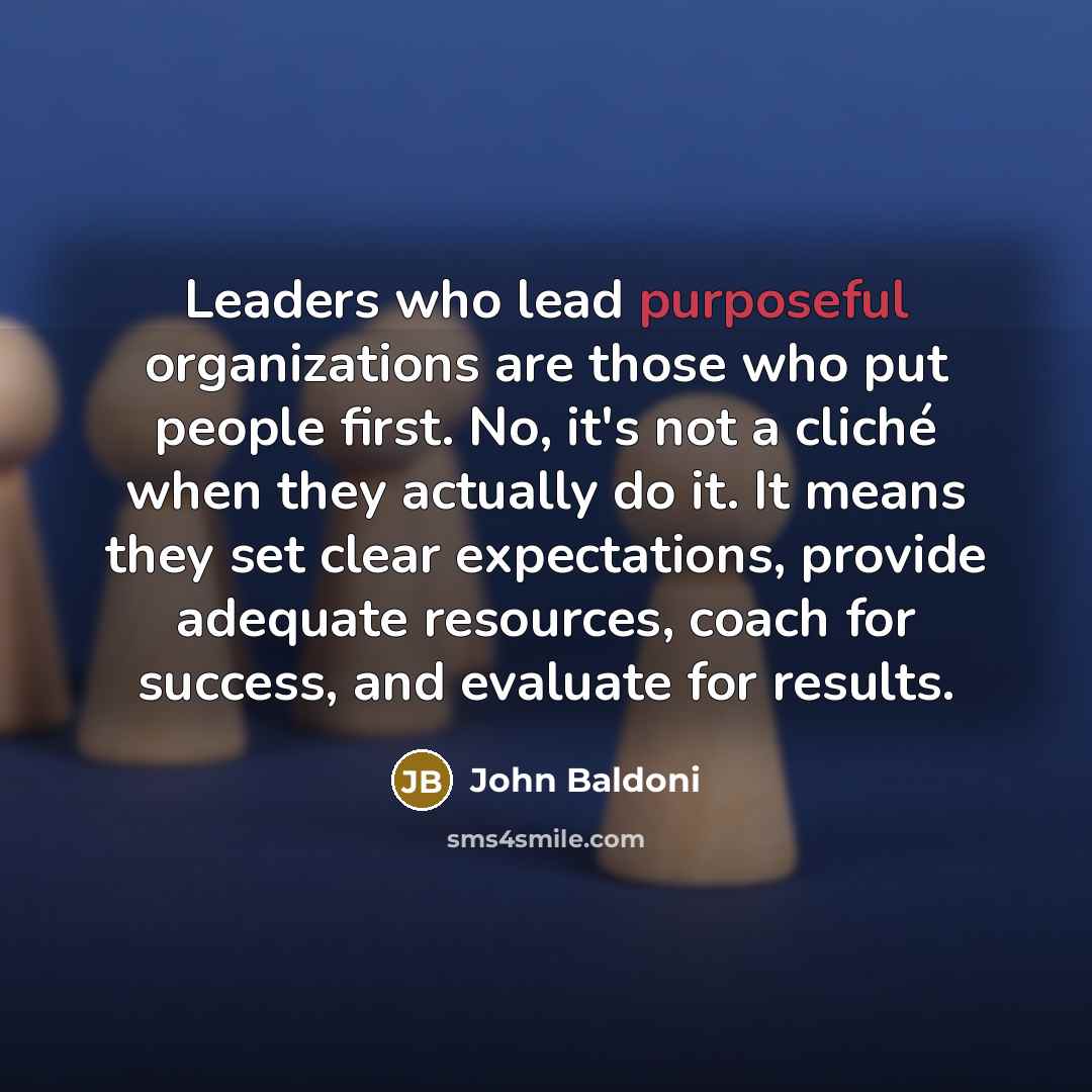 “Leaders who lead purposeful organizations are those who put people…” quote by John Baldoni