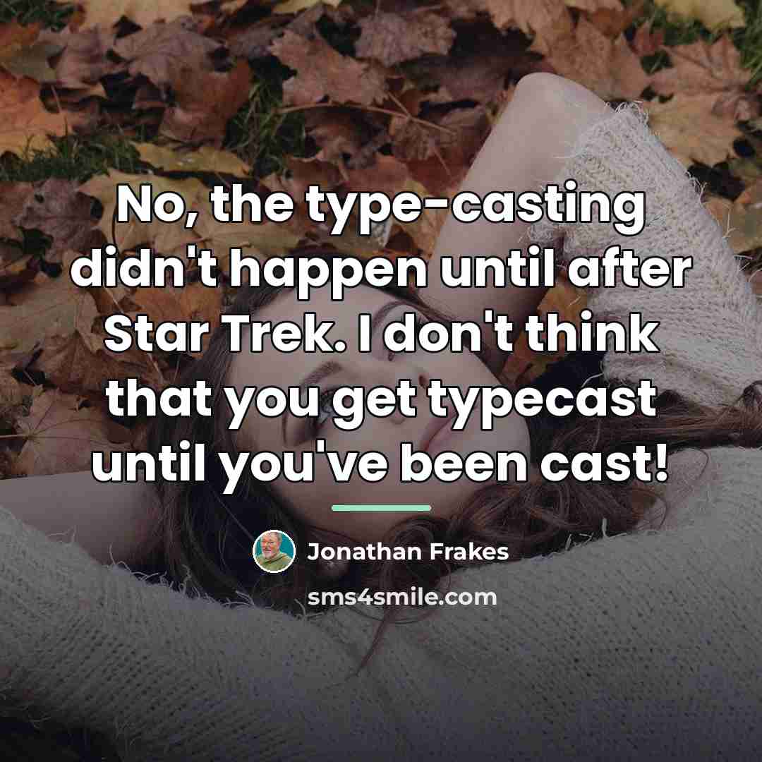 “No, the type-casting didn't happen until after Star Trek. I…” quote by Jonathan Frakes