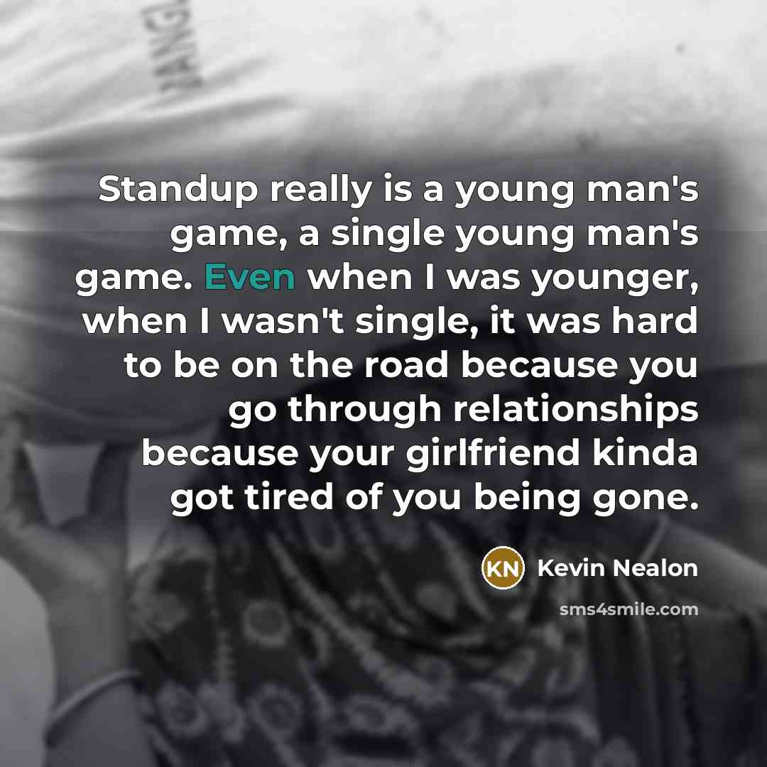 “Standup really is a young man's game, a single young…” quote by Kevin Nealon