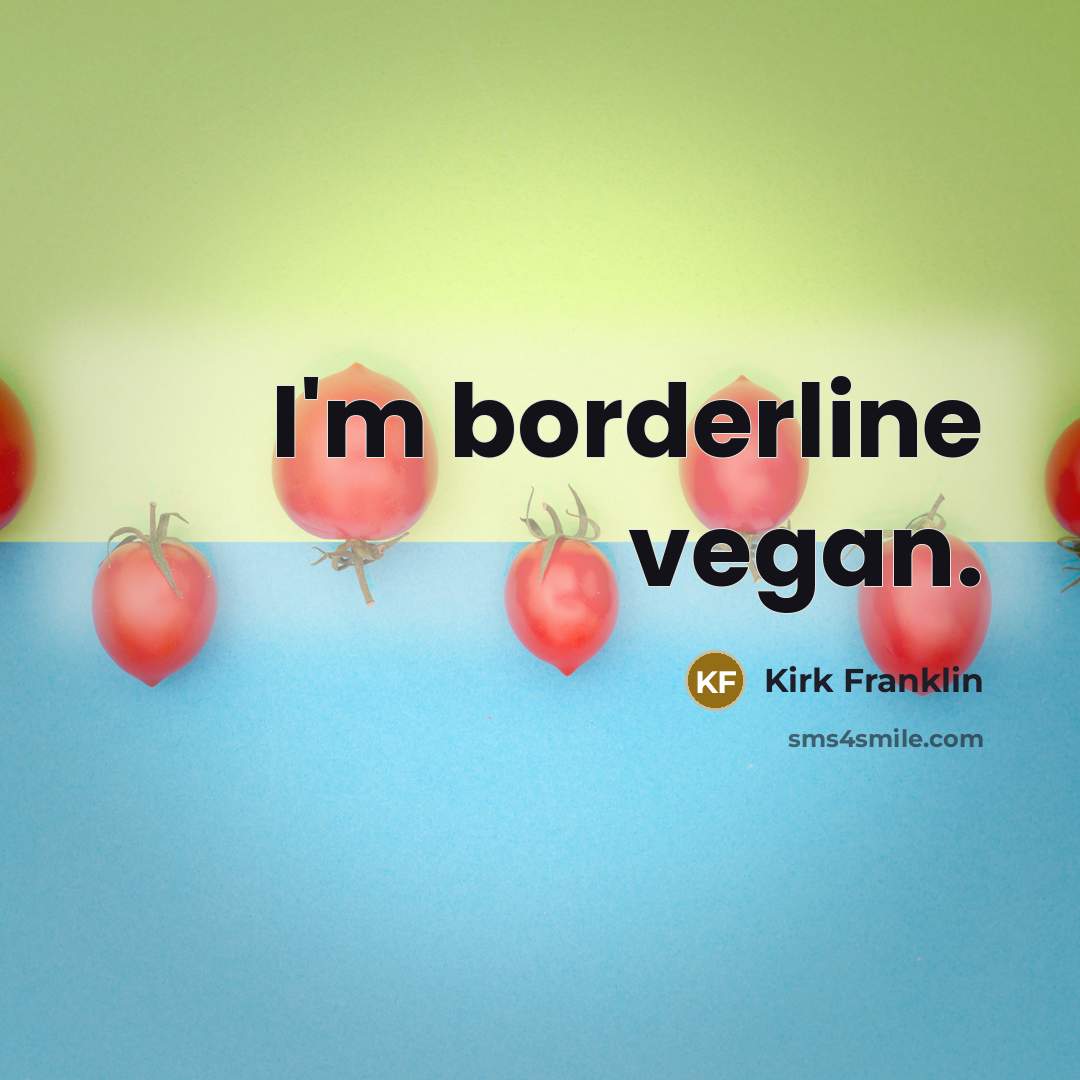 “I'm borderline vegan.…” quote by Kirk Franklin