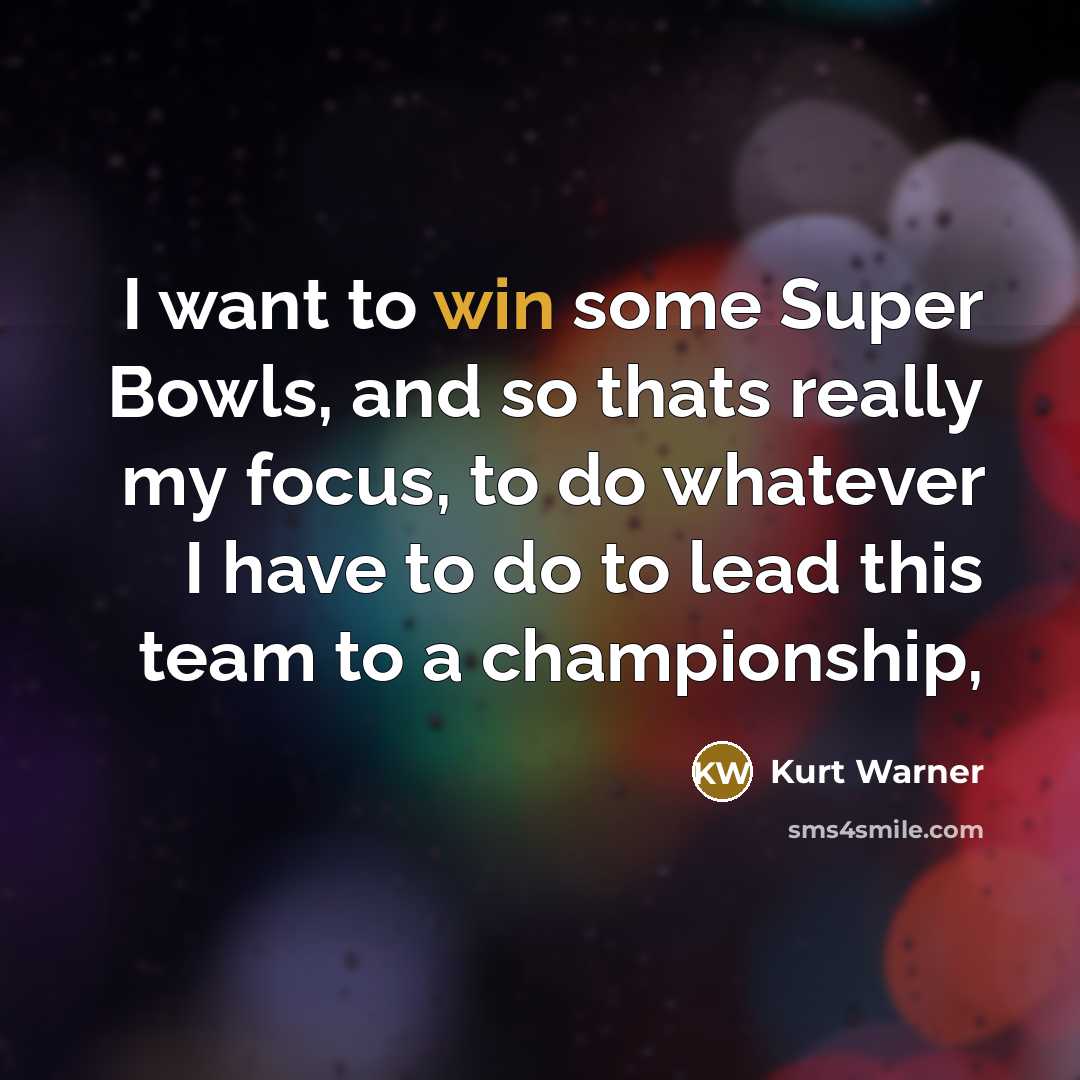 “I want to win some Super Bowls, and so thats…” quote by Kurt Warner