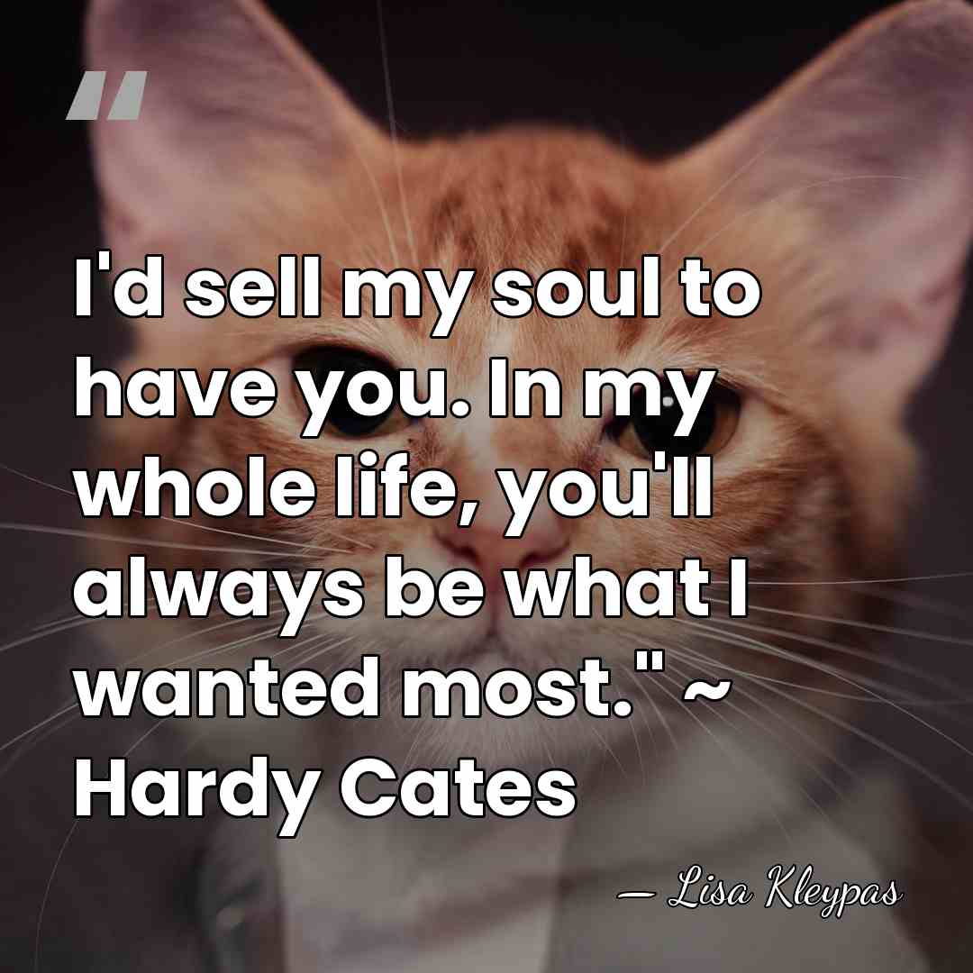 I'd sell my soul to have you. In my whole life, you'll&hellip; - Lisa Kleypas