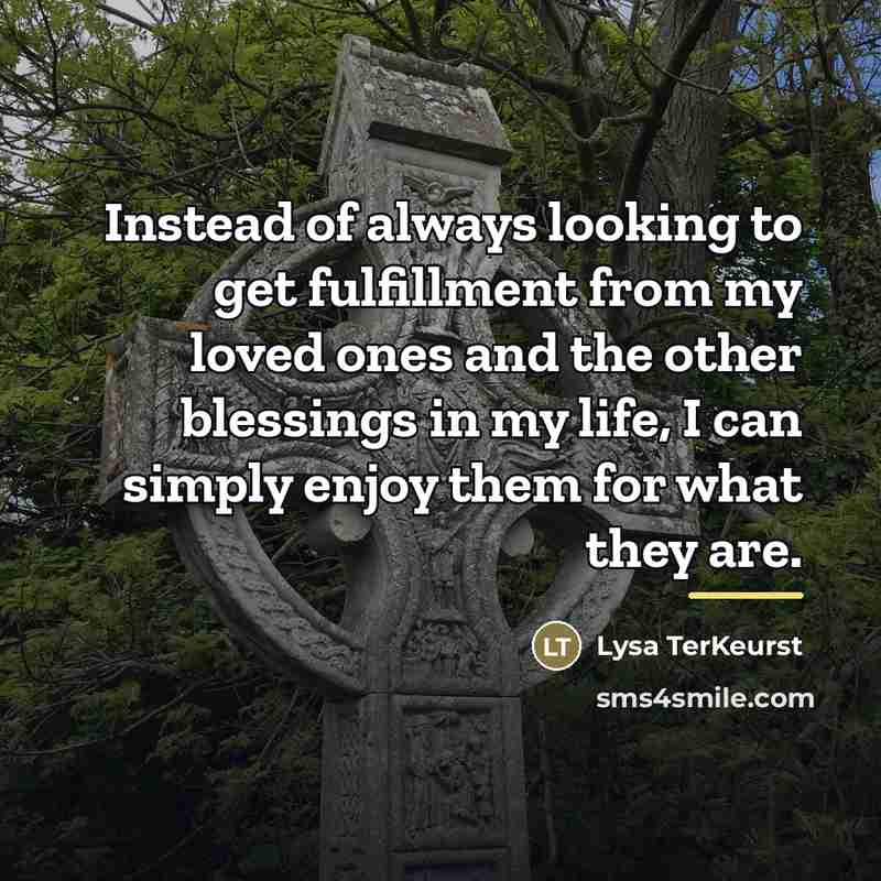 “Instead of always looking to get fulfillment from my loved…” quote by Lysa TerKeurst