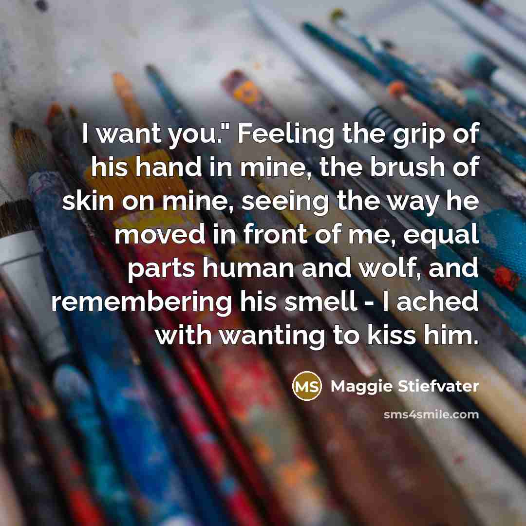 “I want you." Feeling the grip of his hand in…” quote by Maggie Stiefvater