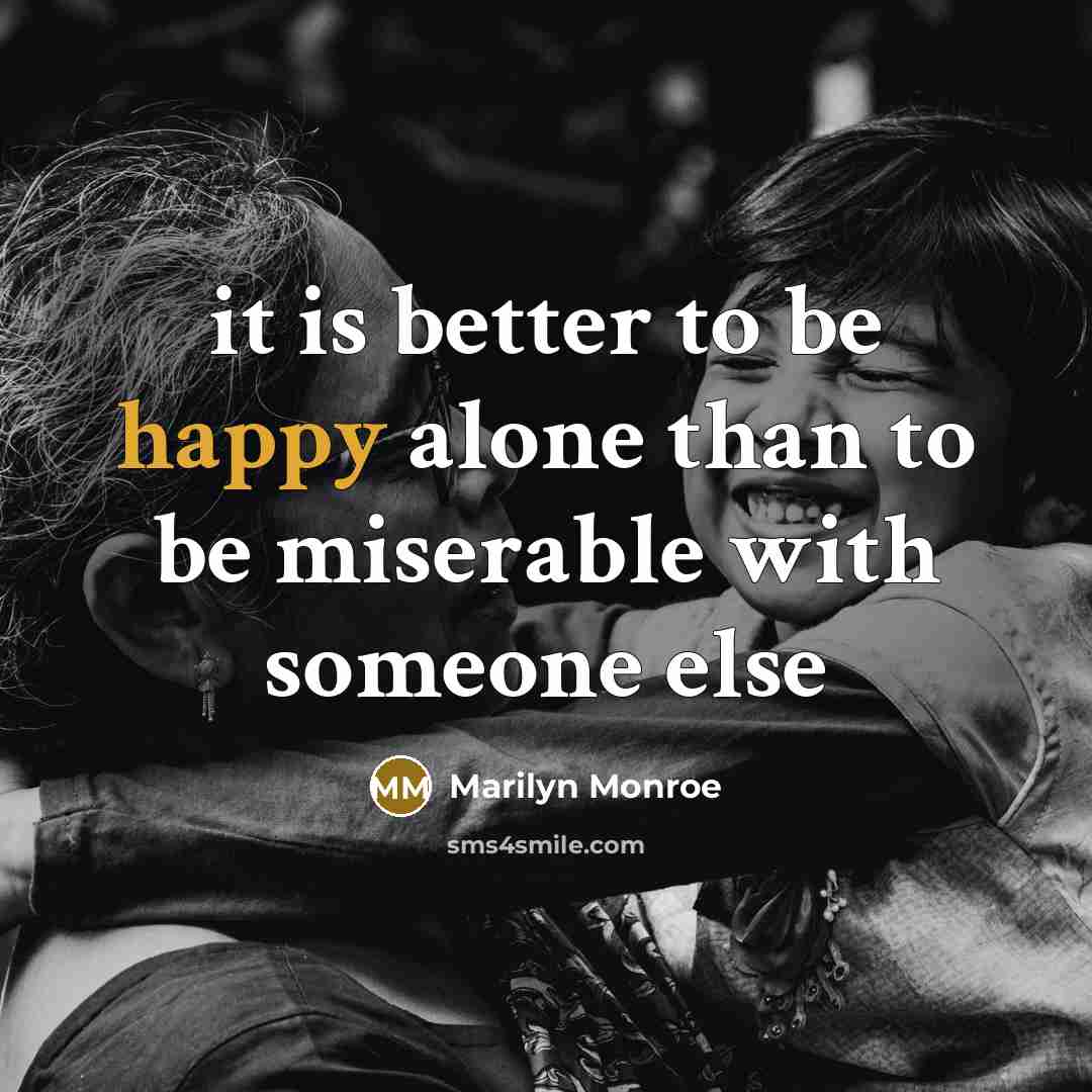 “it is better to be happy alone than to be…” quote by Marilyn Monroe