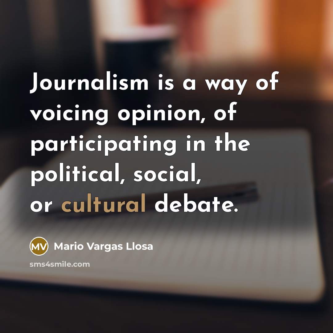 “Journalism is a way of voicing opinion, of participating in…” quote by Mario Vargas Llosa