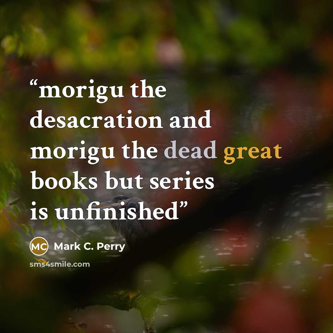 “morigu the desacration and morigu the dead great books but series is unfinished” quote by Mark C. Perry