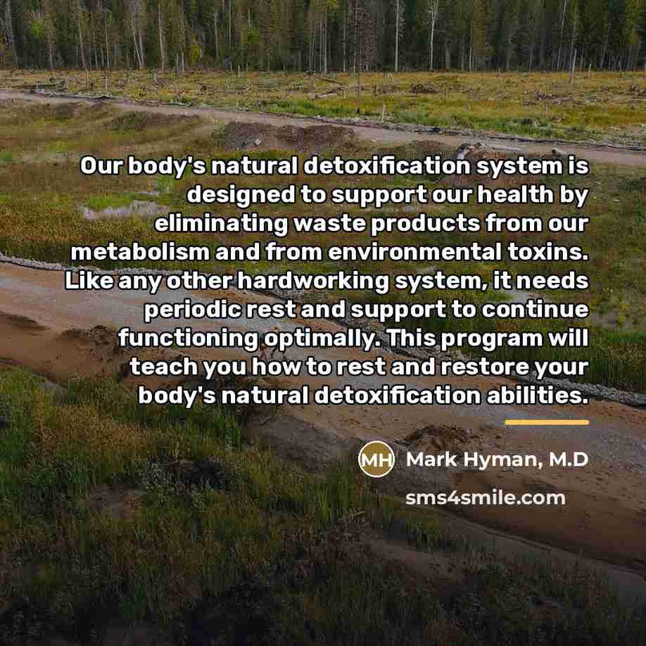 “Our body's natural detoxification system is designed to support our…” quote by Mark Hyman, M.D