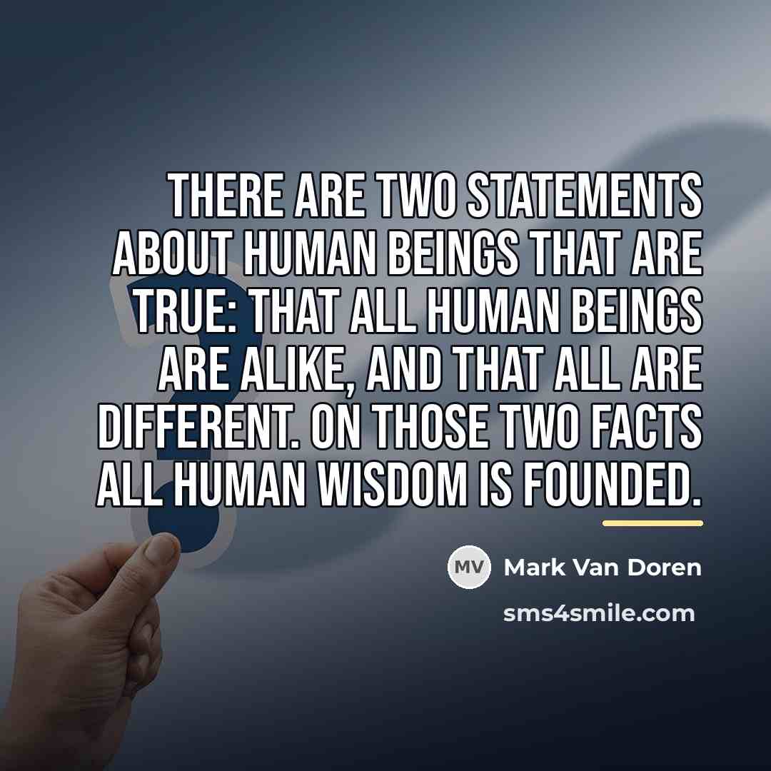 “There are two statements about human beings that are true:…” quote by Mark Van Doren