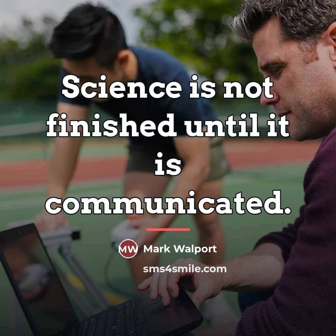 “Science is not finished until it is communicated.…” quote by Mark Walport