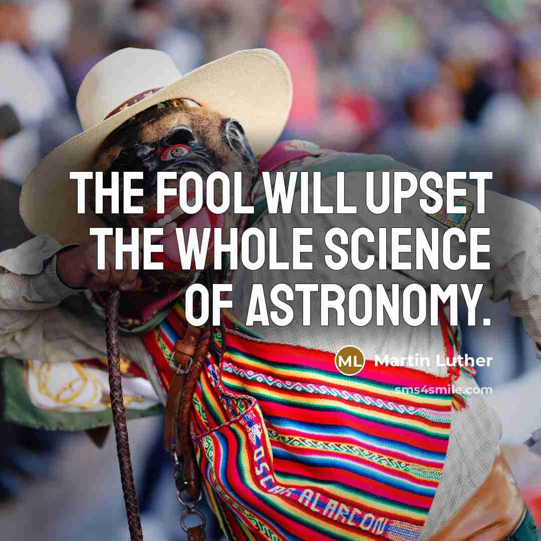 “The fool will upset the whole science of astronomy.…” quote by Martin Luther