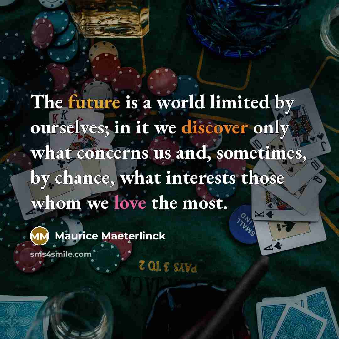 “The future is a world limited by ourselves; in it…” quote by Maurice Maeterlinck