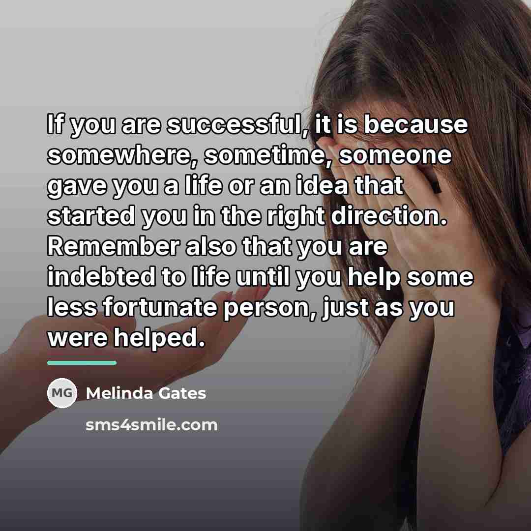 “If you are successful, it is because somewhere, sometime, someone…” quote by Melinda Gates