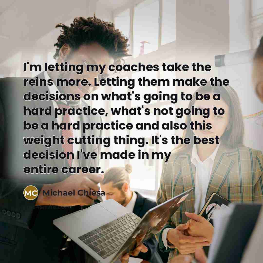 “I'm letting my coaches take the reins more. Letting them…” quote by Michael Chiesa
