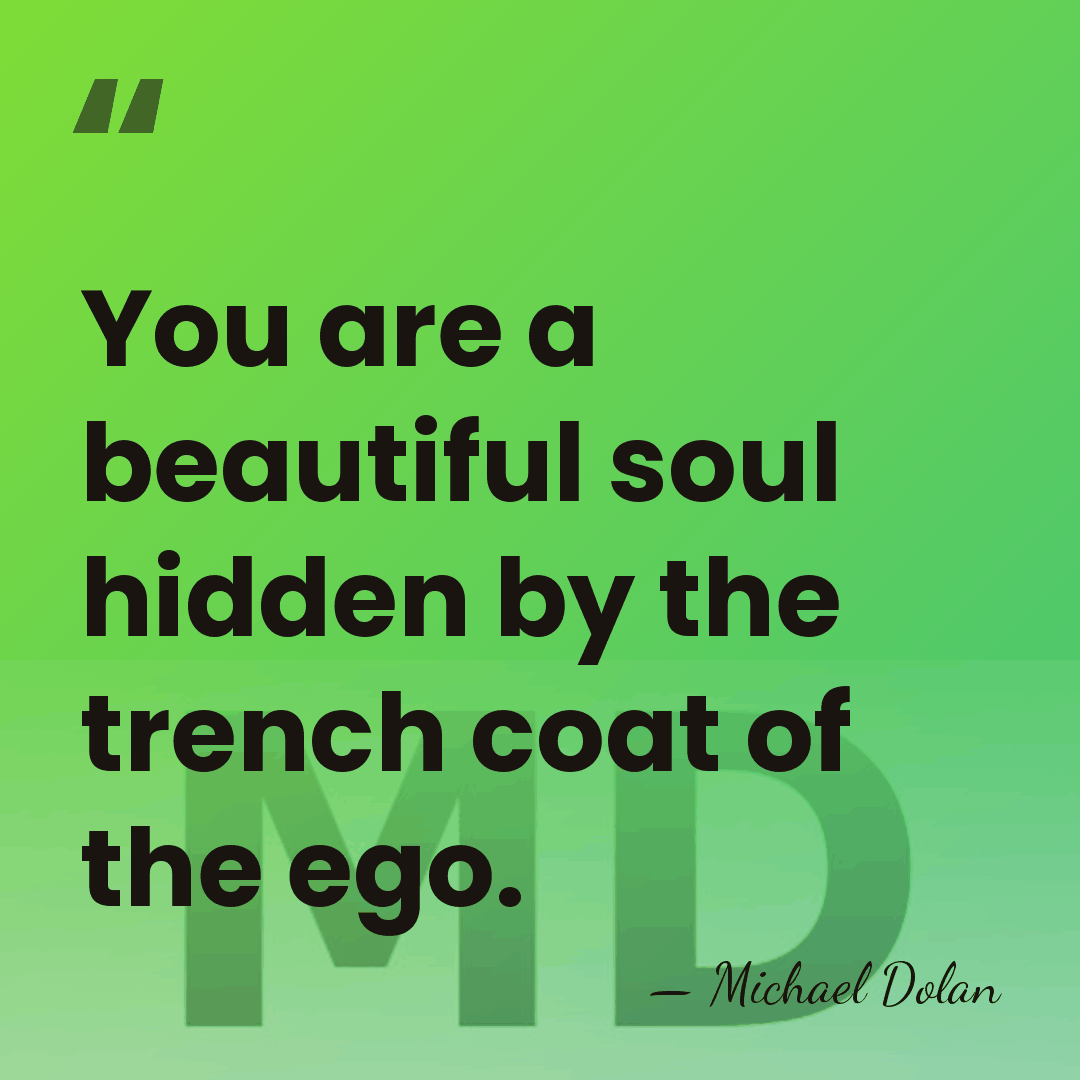 You are a beautiful soul hidden by the trench coat of the&hellip; - Michael Dolan