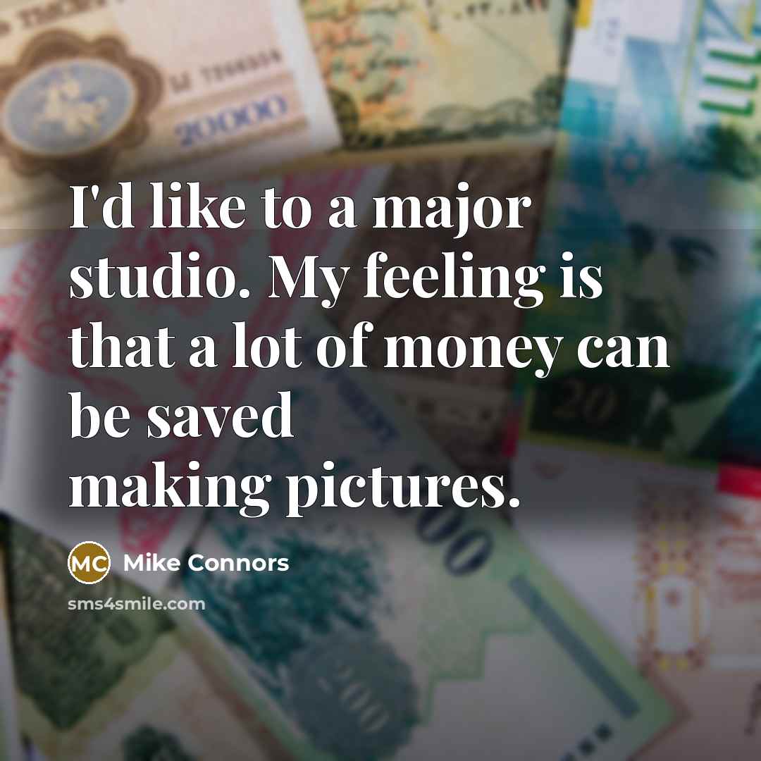 “I'd like to a major studio. My feeling is that…” quote by Mike Connors