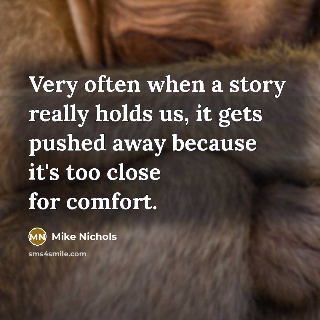 “Very often when a story really holds us, it gets…” quote by Mike Nichols
