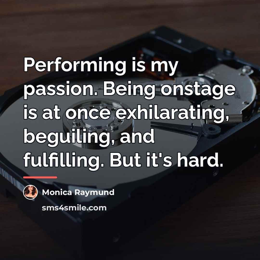 “Performing is my passion. Being onstage is at once exhilarating,…” quote by Monica Raymund