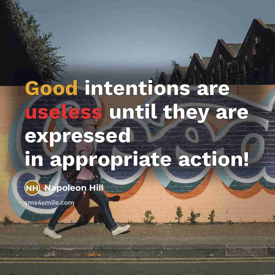 “Good intentions are useless until they are expressed in appropriate…” quote by Napoleon Hill
