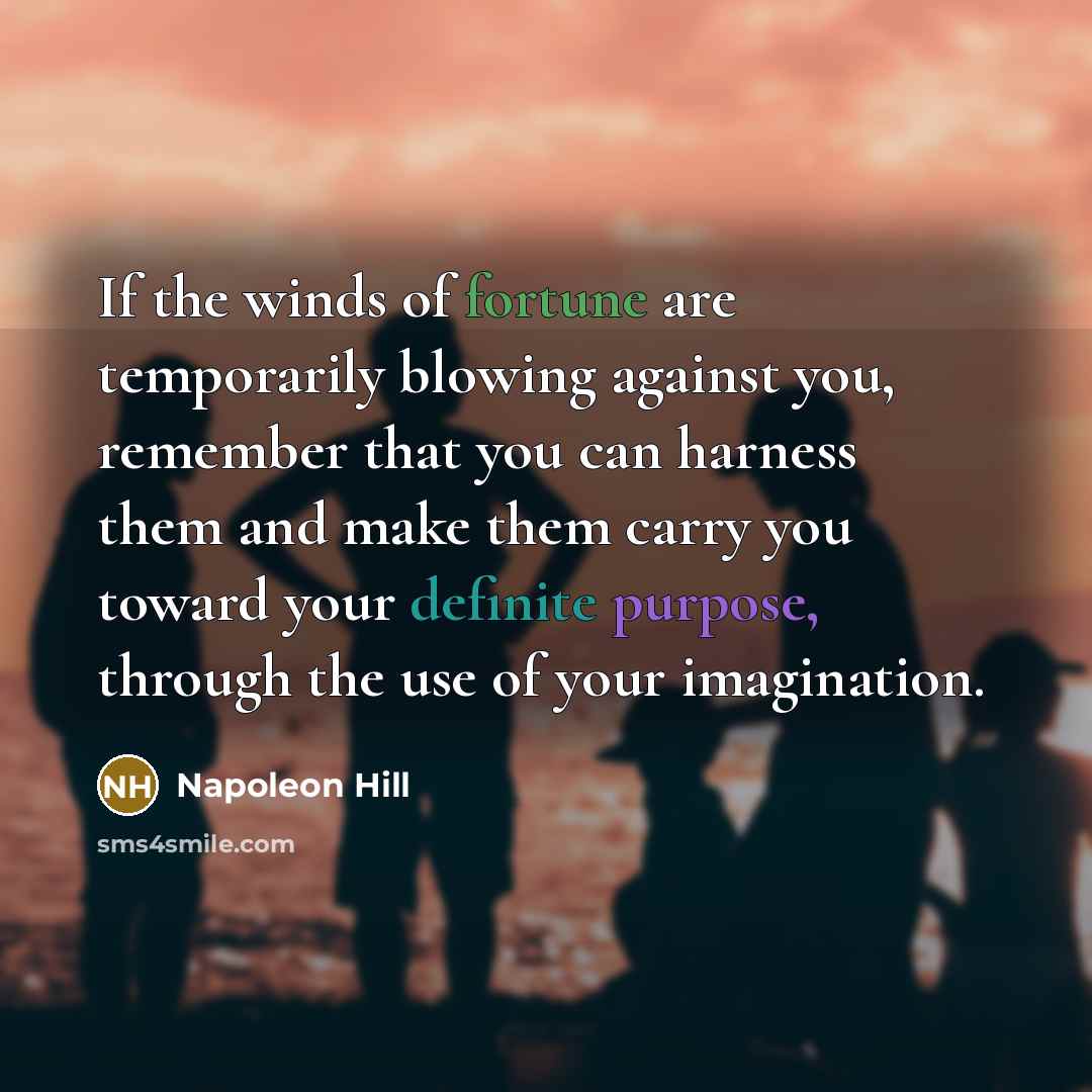 “If the winds of fortune are temporarily blowing against you,…” quote by Napoleon Hill