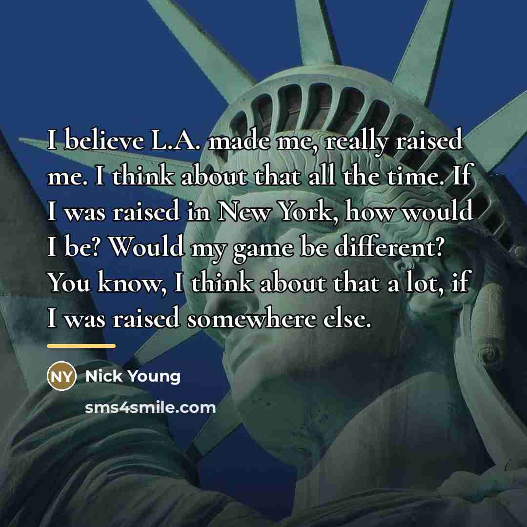 “I believe L.A. made me, really raised me. I think…” quote by Nick Young