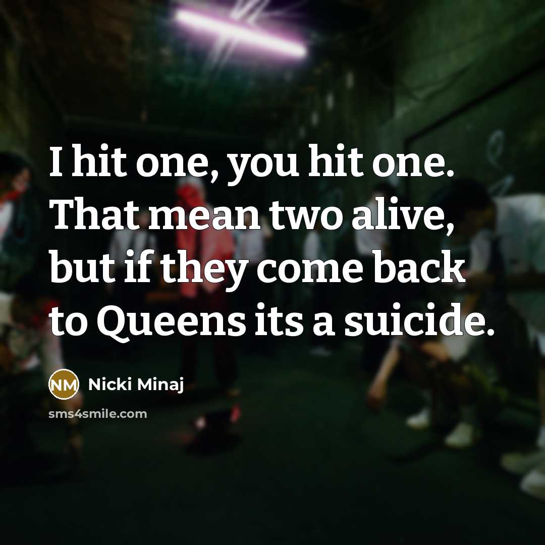 “I hit one, you hit one. That mean two alive,…” quote by Nicki Minaj