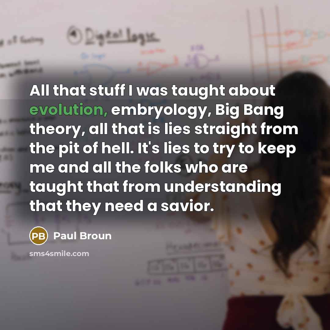 “All that stuff I was taught about evolution, embryology, Big…” quote by Paul Broun