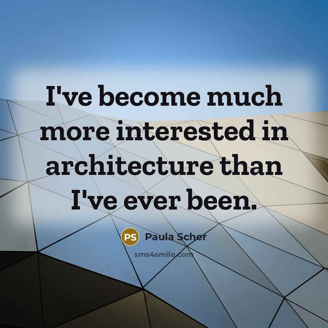 “I've become much more interested in architecture than I've ever…” quote by Paula Scher