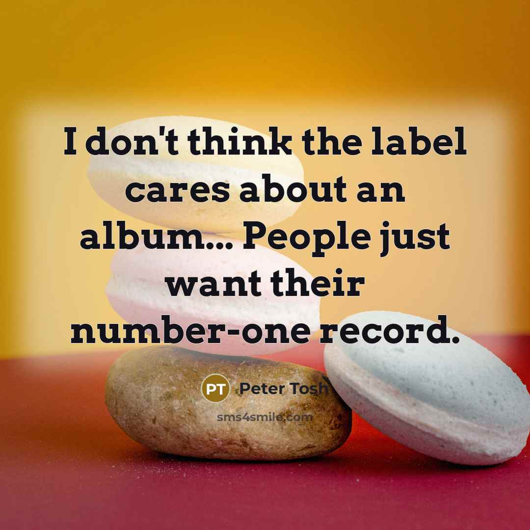 “I don't think the label cares about an album... People…” quote by Peter Tosh