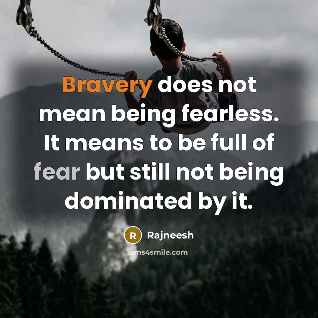 “Bravery does not mean being fearless. It means to be…” quote by Rajneesh