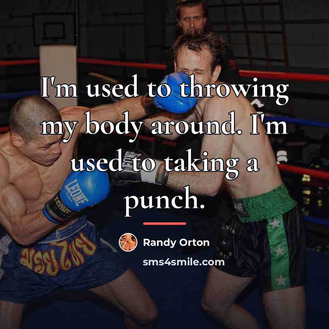 “I'm used to throwing my body around. I'm used to…” quote by Randy Orton