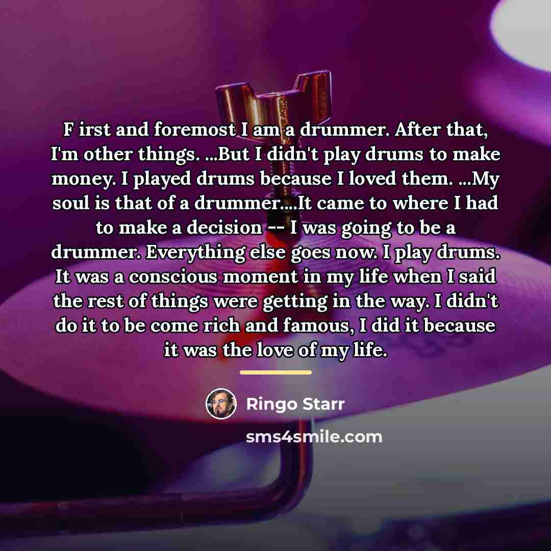 “F irst and foremost I am a drummer. After that,…” quote by Ringo Starr