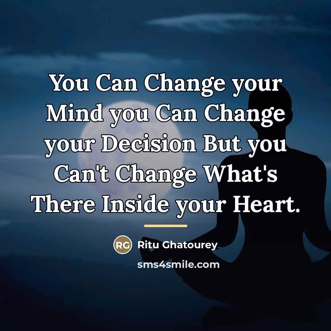 “You Can Change your Mind you Can Change your Decision…” quote by Ritu Ghatourey