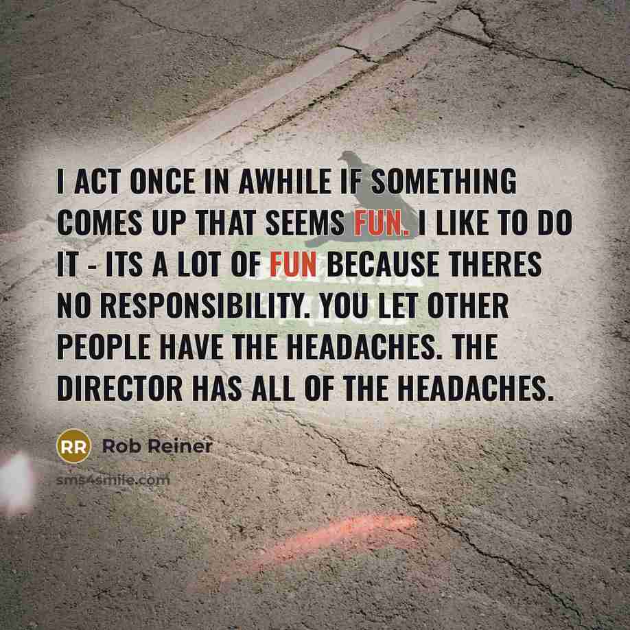 “I act once in awhile if something comes up that…” quote by Rob Reiner